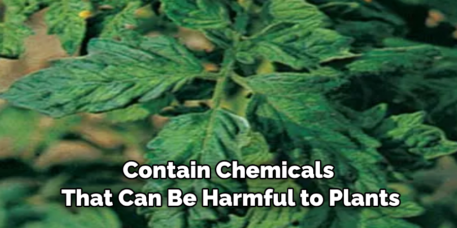 Contain Chemicals That Can Be Harmful to Plants
