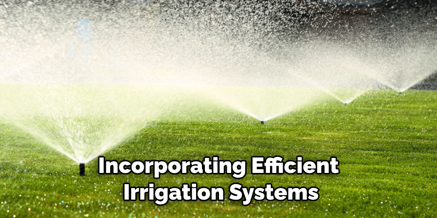 Incorporating Efficient Irrigation Systems