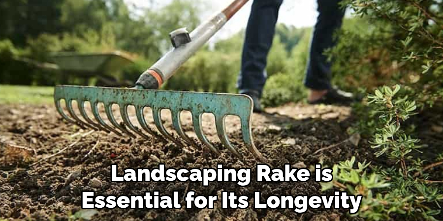  Landscaping Rake is Essential for Its Longevity