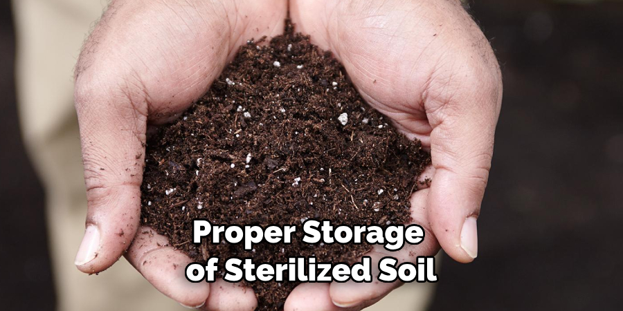Proper Storage of Sterilized Soil