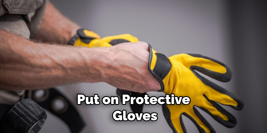 Put on Protective Gloves