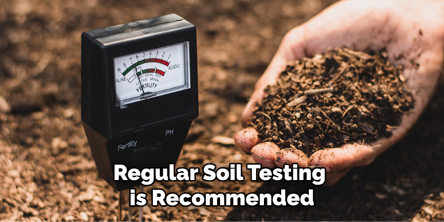 Regular Soil Testing is Recommended