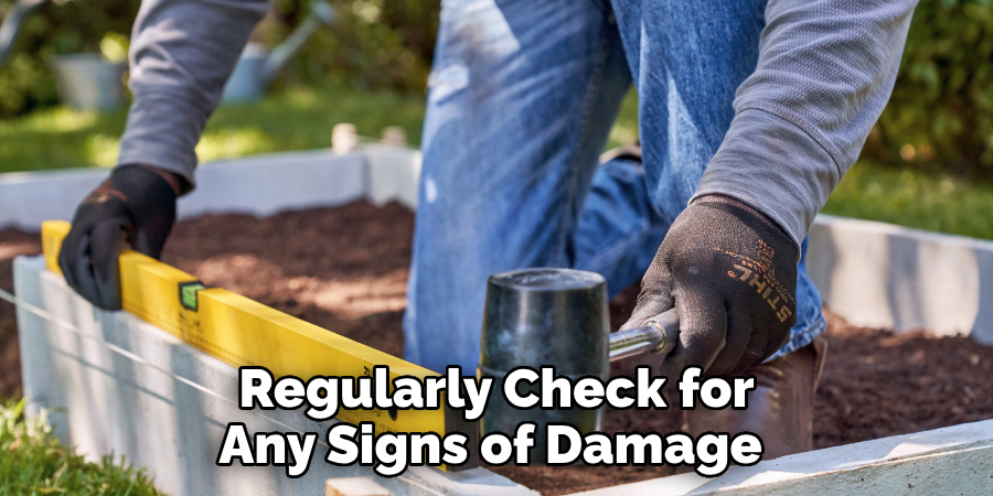 Regularly Check for Any Signs of Damage 
