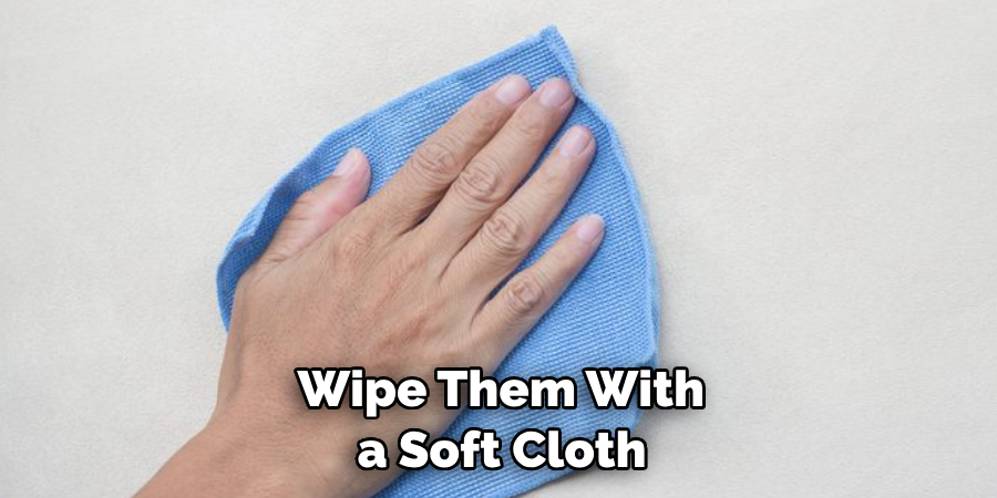  Wipe Them With a Soft Cloth