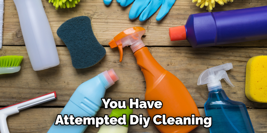 You Have Attempted Diy Cleaning