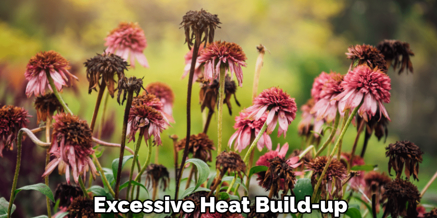 Excessive Heat Build-up