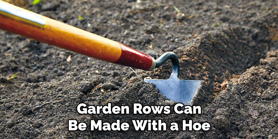 Garden Rows Can Be Made With a Hoe