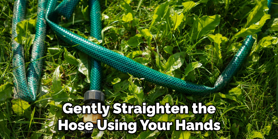 Gently Straighten the Hose Using Your Hands