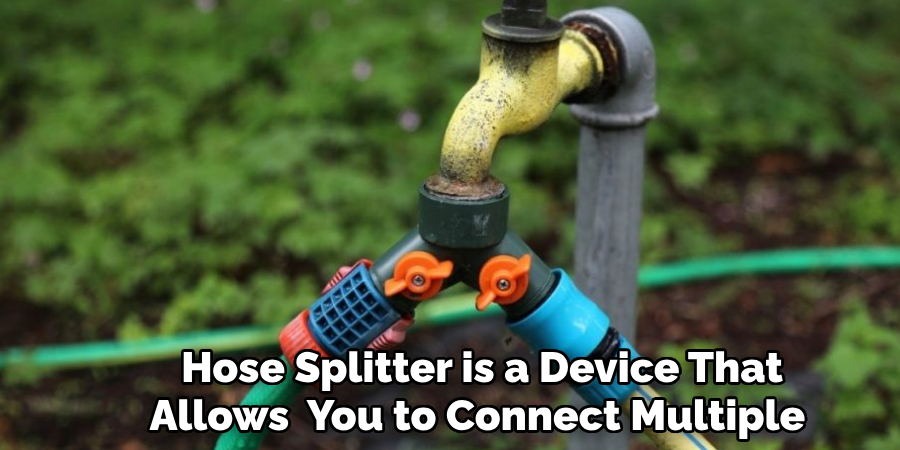 Hose Splitter is a Device That Allows You to Connect Multiple