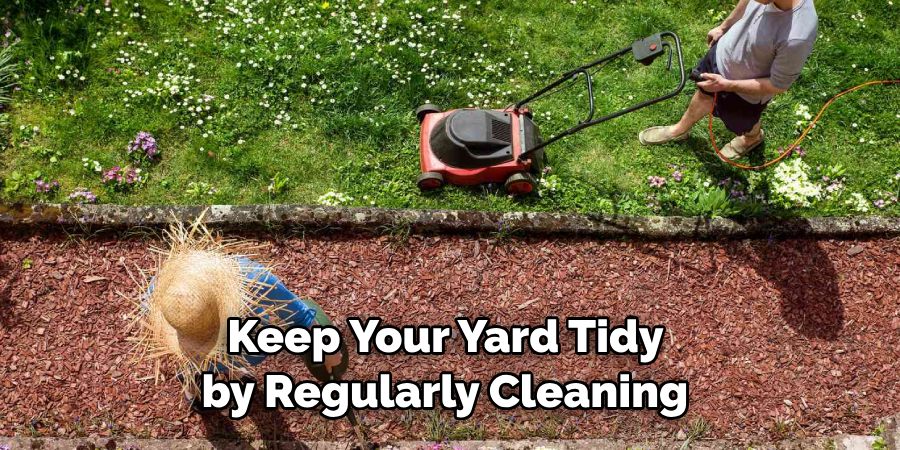 Keep Your Yard Tidy by Regularly Cleaning 