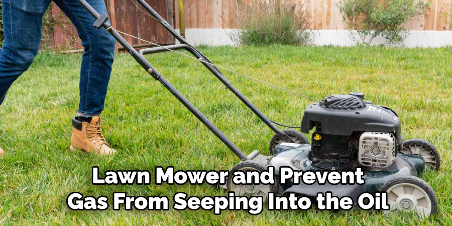 Lawn Mower and Prevent Gas From Seeping Into the Oil