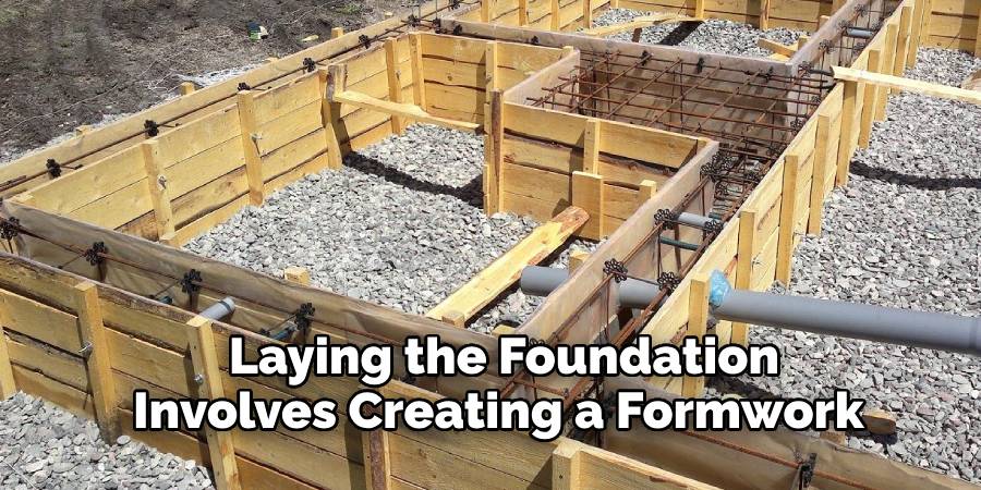 Laying the Foundation Involves Creating a Formwork 