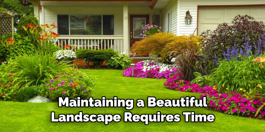 Maintaining a Beautiful Landscape Requires Time