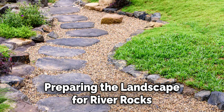 Preparing the Landscape for River Rocks 