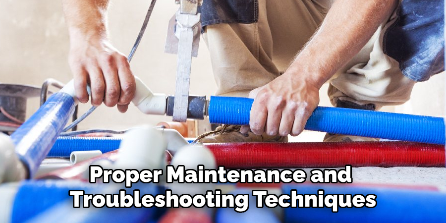 Proper Maintenance and 
Troubleshooting Techniques