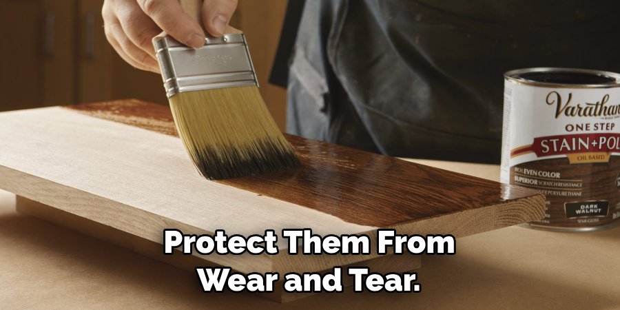  Protect Them From Wear and Tear.