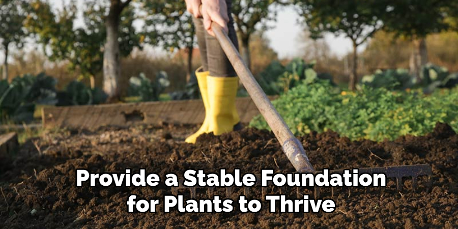 Provide a Stable Foundation for Plants to Thrive