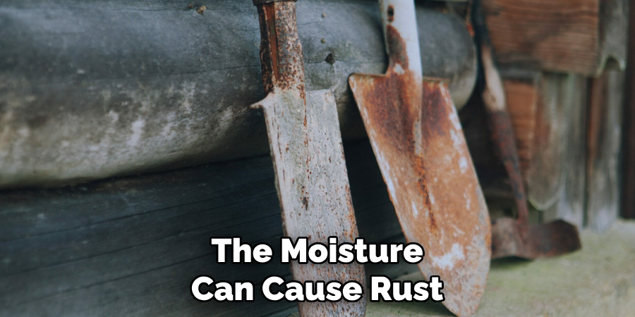 The Moisture Can Cause Rust