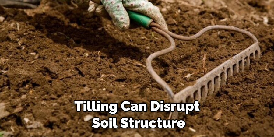 Tilling Can Disrupt Soil Structure