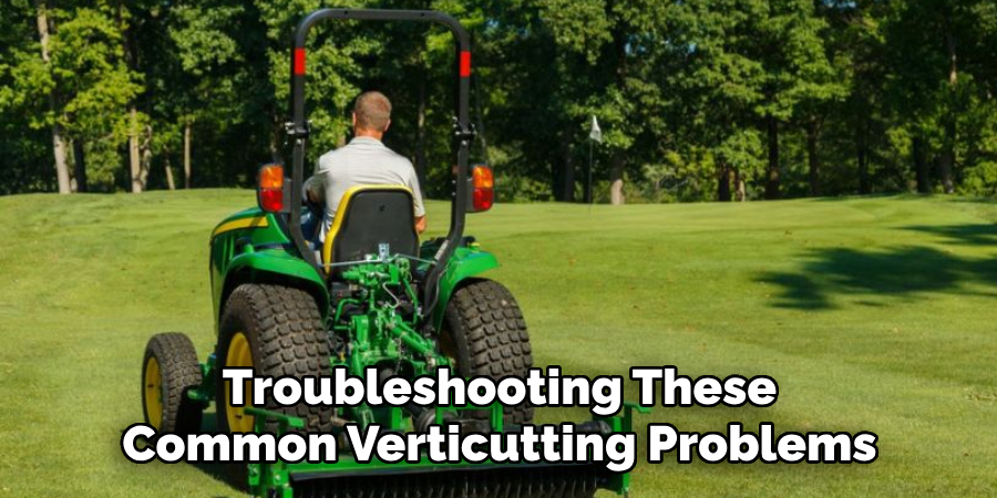Troubleshooting These Common Verticutting Problems
