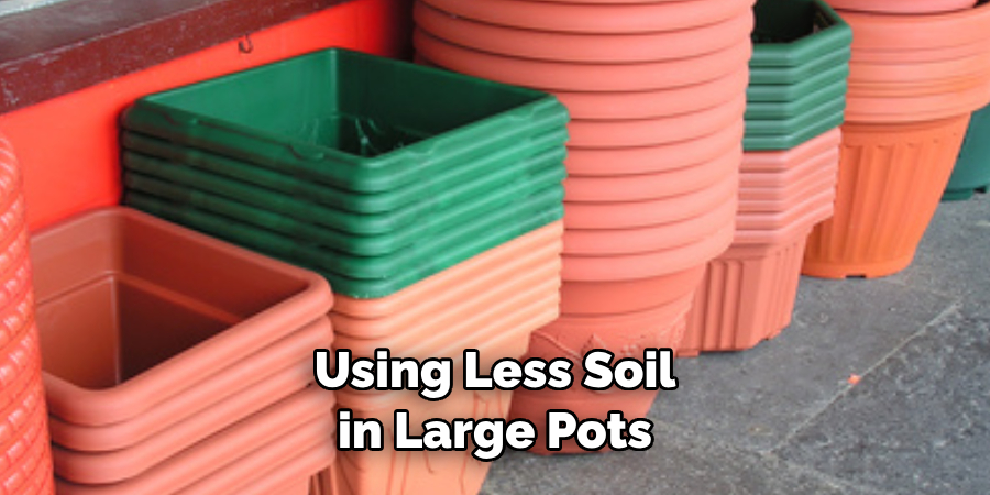 Using Less Soil in Large Pots