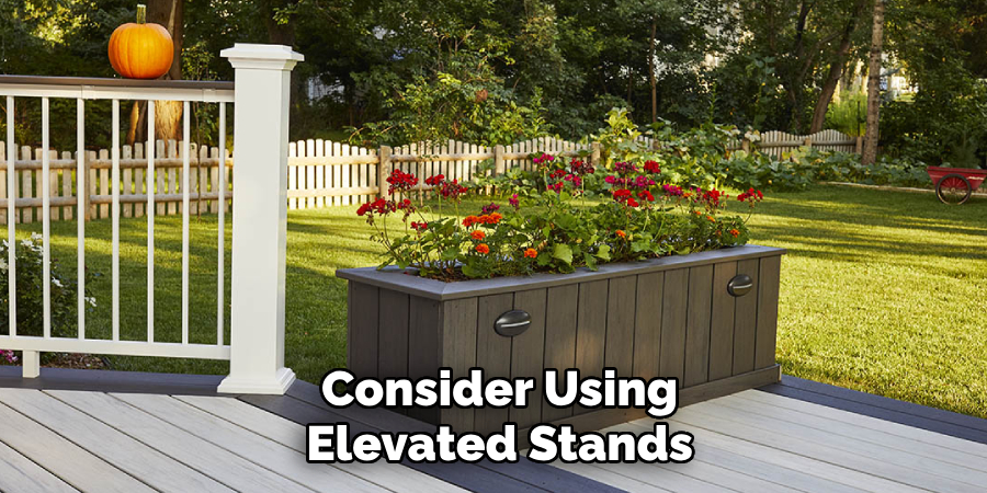 Consider Using 
Elevated Stands 