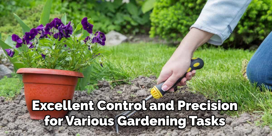 Excellent Control and Precision for Various Gardening Tasks