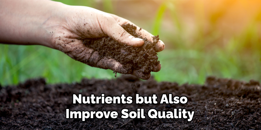Nutrients but Also Improve Soil Quality