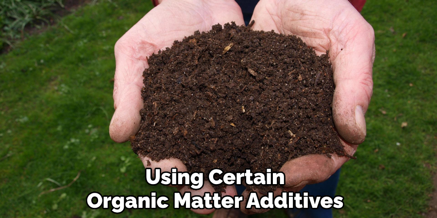 Using Certain Organic Matter Additives