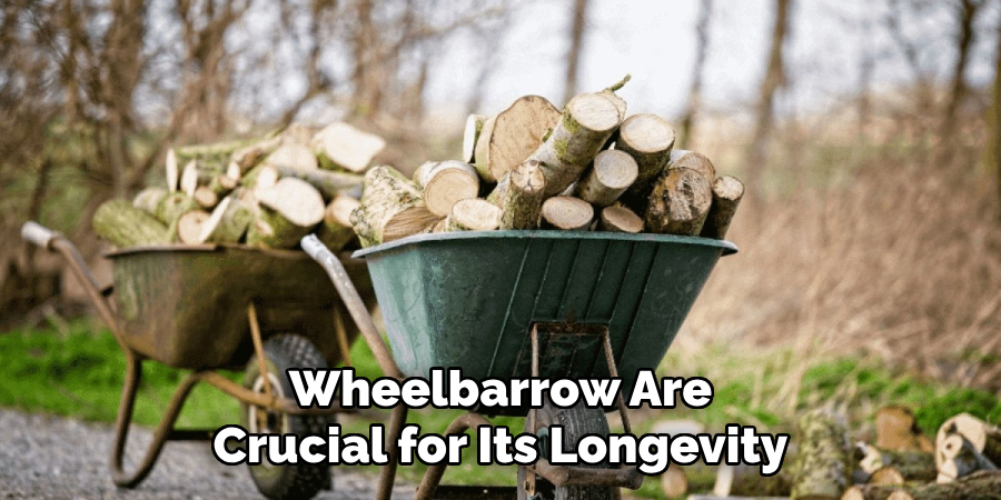 Wheelbarrow Are Crucial for Its Longevity