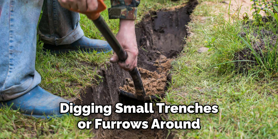 Digging Small Trenches or Furrows Around