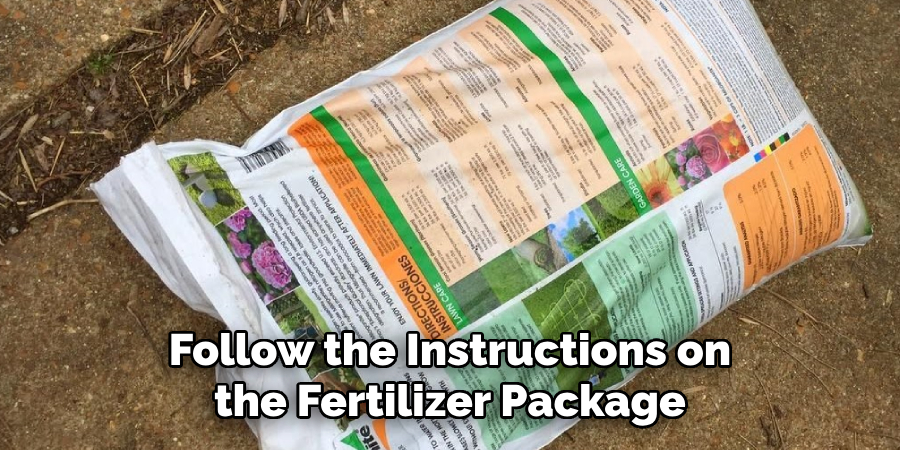 Follow the Instructions on the Fertilizer Package