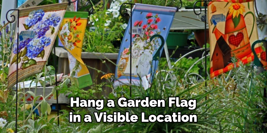 Hang a Garden Flag in a Visible Location