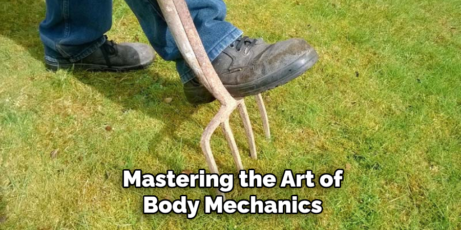 Mastering the Art of
Body Mechanics
