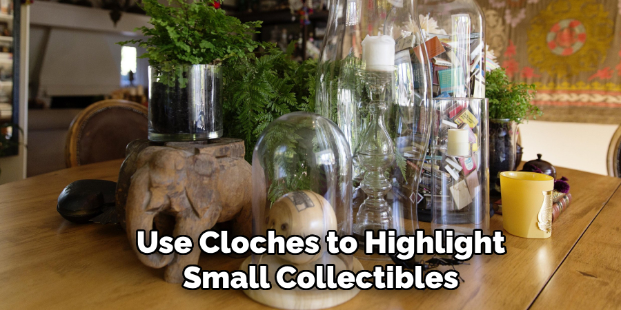 Use Cloches to Highlight Small Collectibles