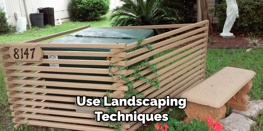 Use Landscaping Techniques