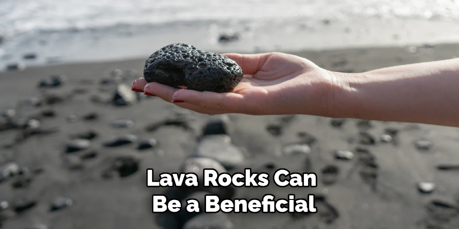 Lava Rocks Can Be a Beneficial