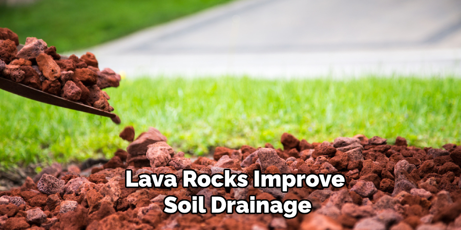 Lava Rocks Improve Soil Drainage