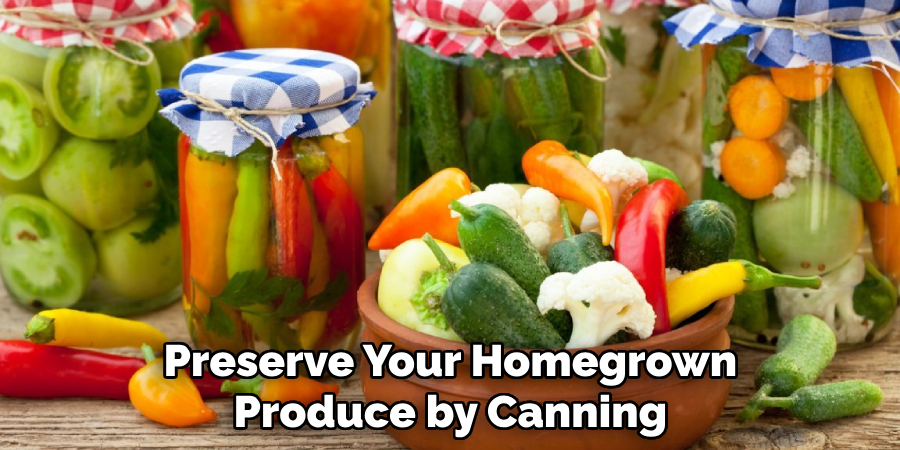 Preserve Your Homegrown
Produce by Canning
