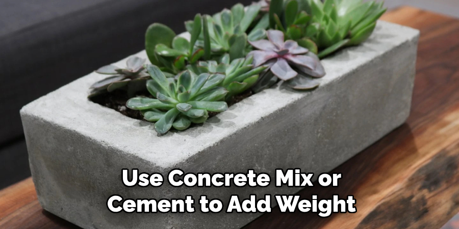 Use Concrete Mix or Cement to Add Weight