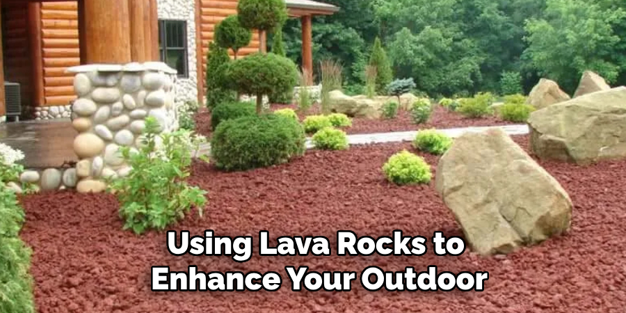 Using Lava Rocks to Enhance Your Outdoor