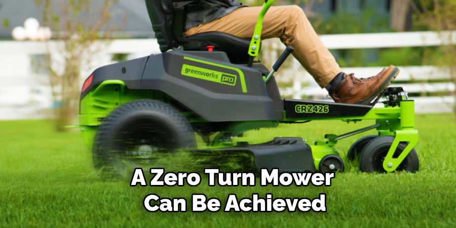 A Zero Turn Mower
 Can Be Achieved