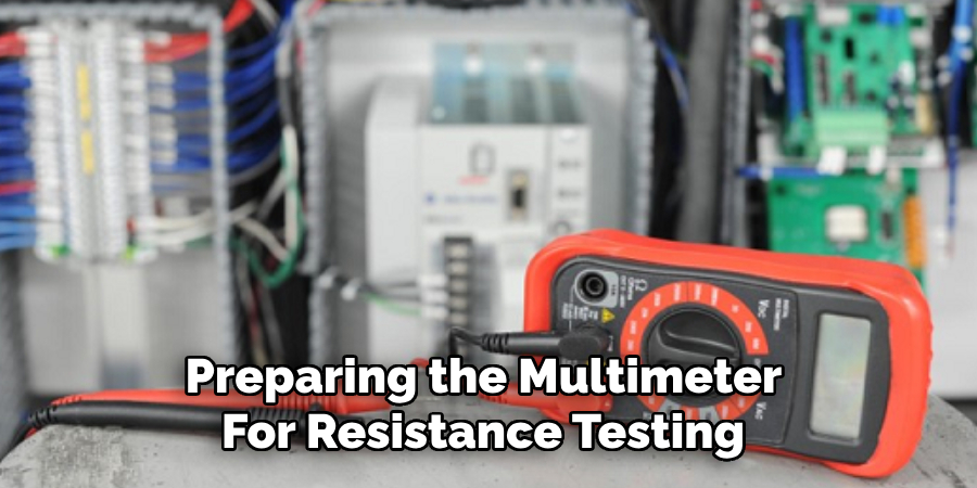 Preparing the Multimeter 
For Resistance Testing 