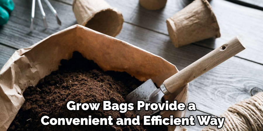 Grow Bags Provide a 
Convenient and Efficient Way