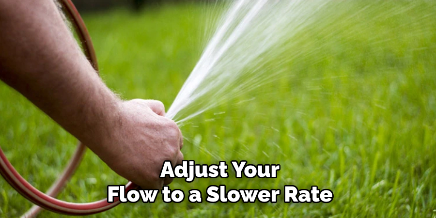 Adjust Your
Flow to a Slower Rate