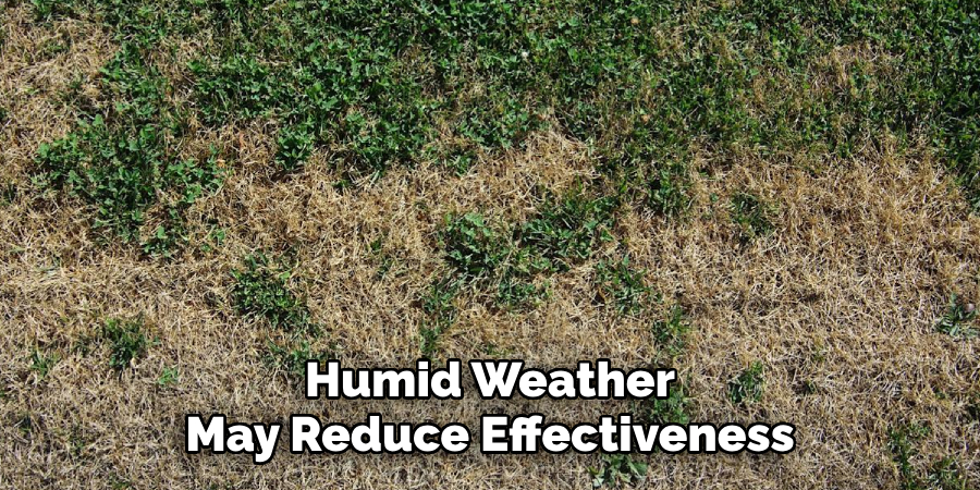 Humid Weather
May Reduce Effectiveness