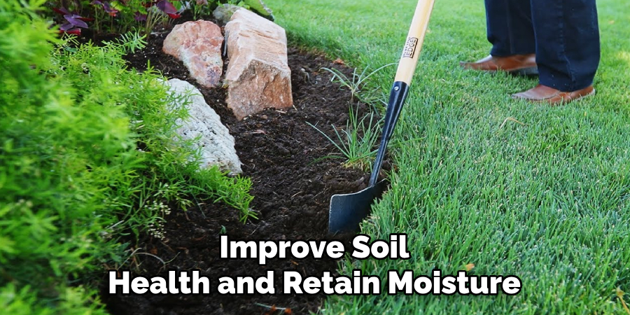 Improve Soil
Health and Retain Moisture