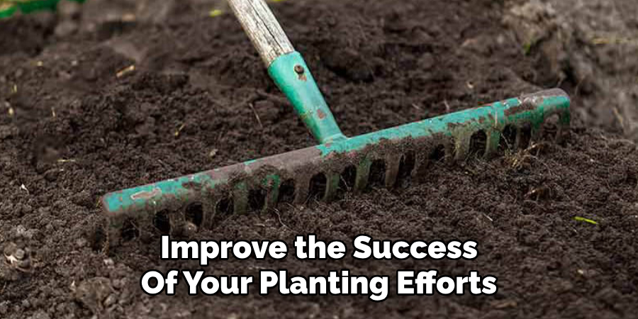 Improve the Success
Of Your Planting Efforts