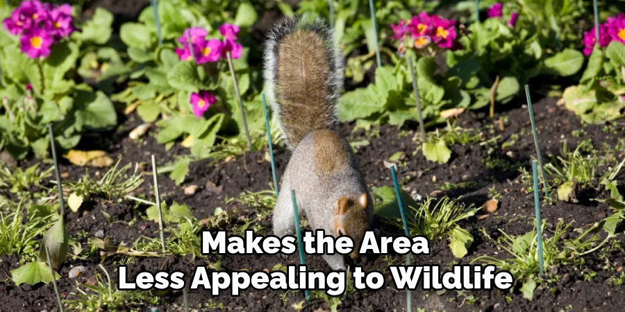 Makes the Area
Less Appealing to Wildlife