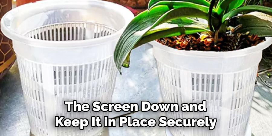 The Screen Down and
Keep It in Place Securely